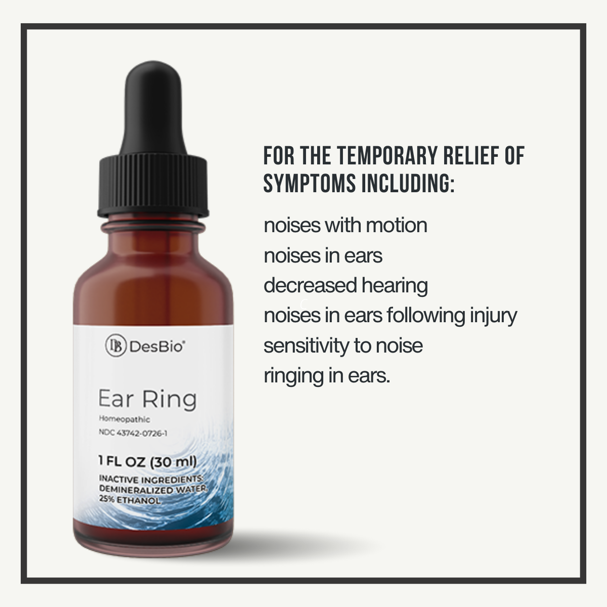 Ear Ring (Formerly TinitX) by DesBio  is for the temporary relief of symptoms including noises with motion, noises in ears, decreased hearing, noises in ears following injury, sensitivity to noise, and ringing in ears.
