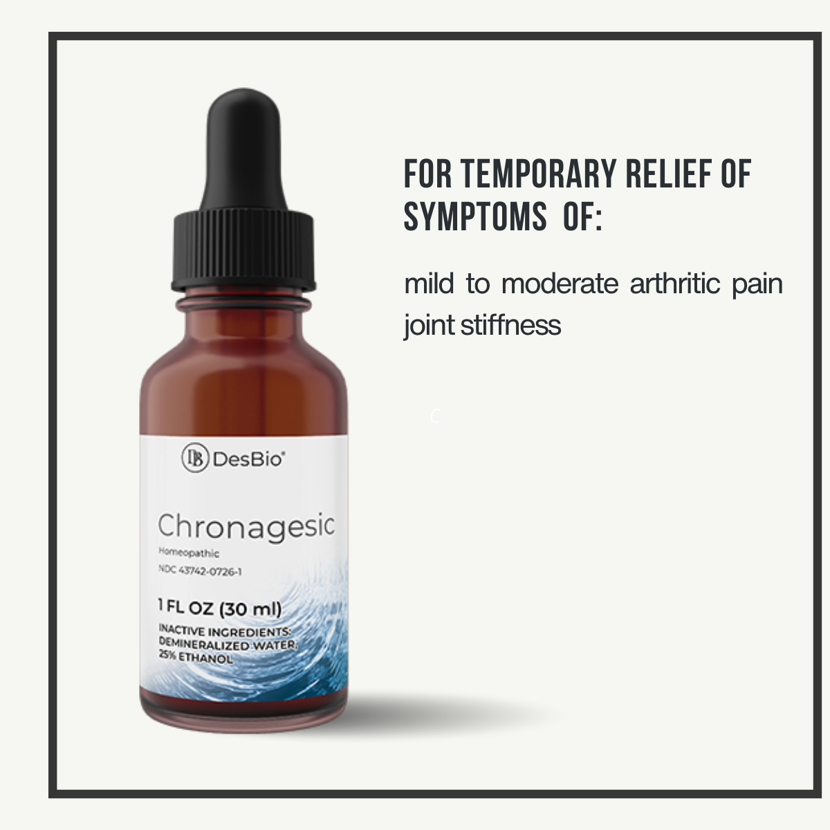 Chronagesic by DesBio  for the temporary relief of mild to moderate arthritic pain and joint stiffness.