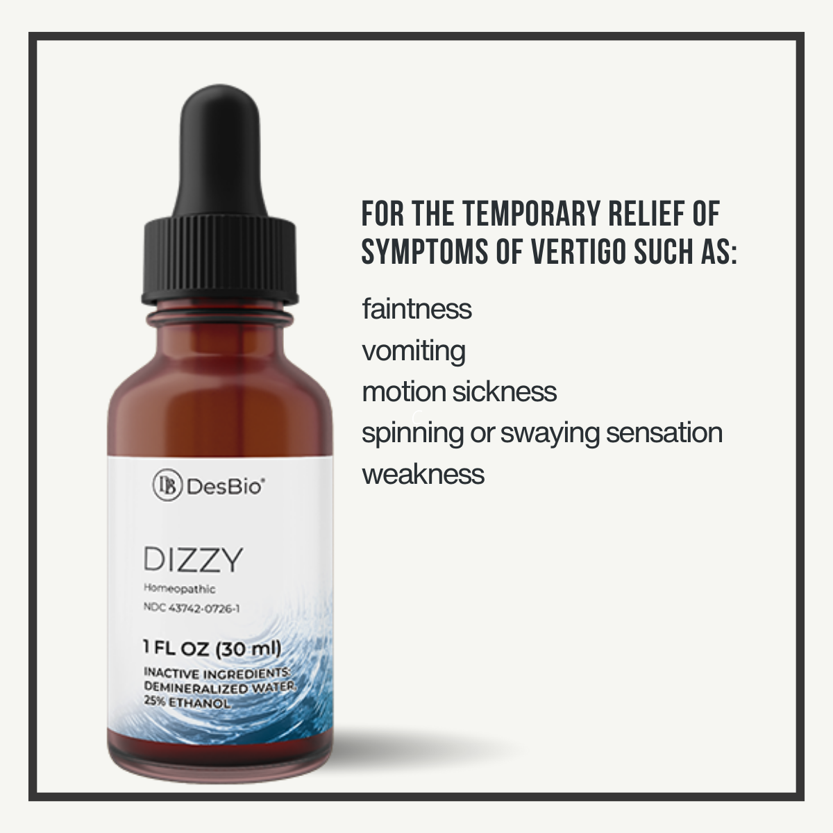Dizzy (Formerly Vertigone) by DesBio is for the temporary relief of symptoms of vertigo such as faintness, vomiting, motion sickness, spinning or swaying sensation and weakness.